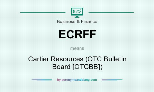 What does ECRFF mean? It stands for Cartier Resources (OTC Bulletin Board [OTCBB])