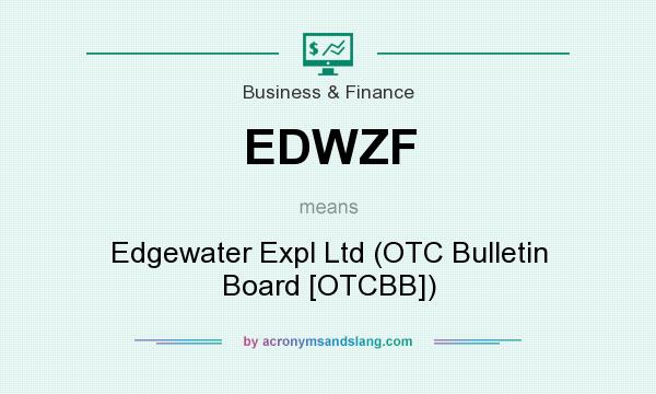 What does EDWZF mean? It stands for Edgewater Expl Ltd (OTC Bulletin Board [OTCBB])