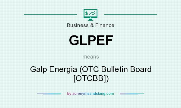 What does GLPEF mean? It stands for Galp Energia (OTC Bulletin Board [OTCBB])