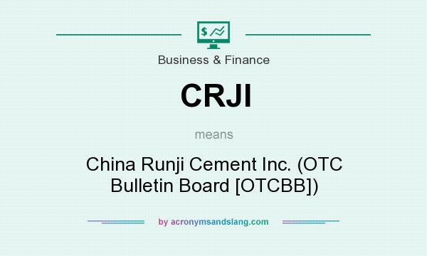 What does CRJI mean? It stands for China Runji Cement Inc. (OTC Bulletin Board [OTCBB])