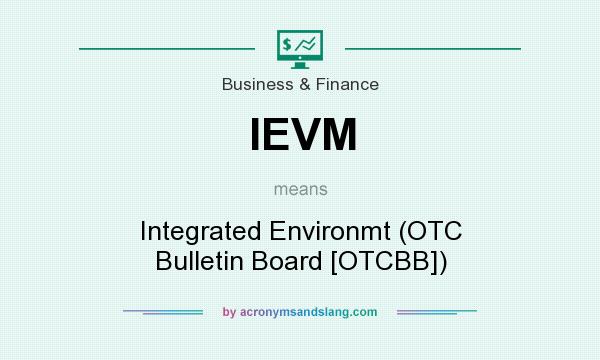 What does IEVM mean? It stands for Integrated Environmt (OTC Bulletin Board [OTCBB])