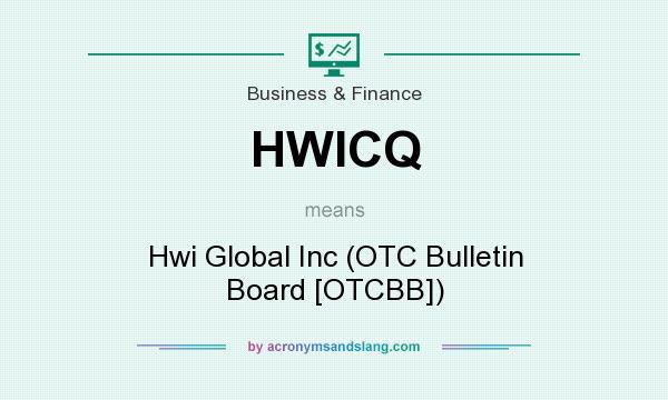 What does HWICQ mean? It stands for Hwi Global Inc (OTC Bulletin Board [OTCBB])