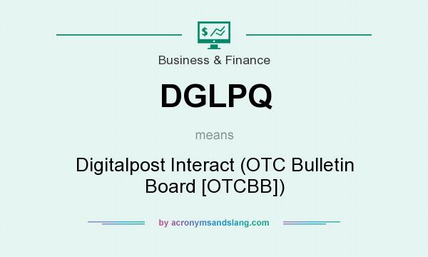 What does DGLPQ mean? It stands for Digitalpost Interact (OTC Bulletin Board [OTCBB])