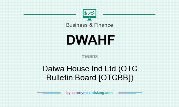 What does DWAHF mean? It stands for Daiwa House Ind Ltd (OTC Bulletin Board [OTCBB])