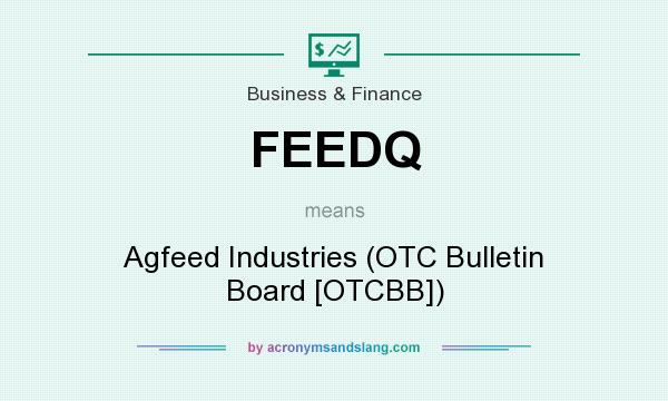 What does FEEDQ mean? It stands for Agfeed Industries (OTC Bulletin Board [OTCBB])