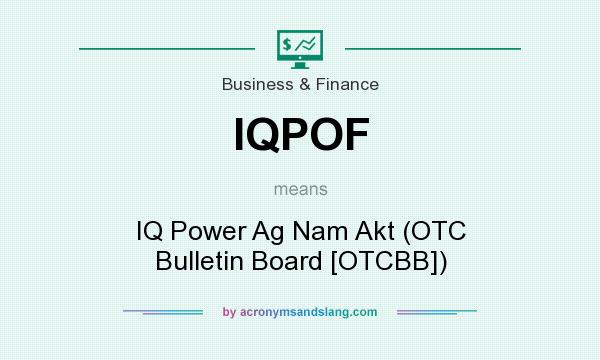 What does IQPOF mean? It stands for IQ Power Ag Nam Akt (OTC Bulletin Board [OTCBB])