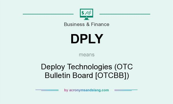 What does DPLY mean? It stands for Deploy Technologies (OTC Bulletin Board [OTCBB])