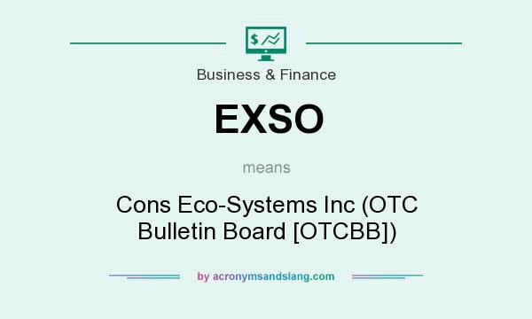 What does EXSO mean? It stands for Cons Eco-Systems Inc (OTC Bulletin Board [OTCBB])