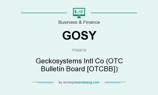 What does GOSY mean? It stands for Geckosystems Intl Co (OTC Bulletin Board [OTCBB])