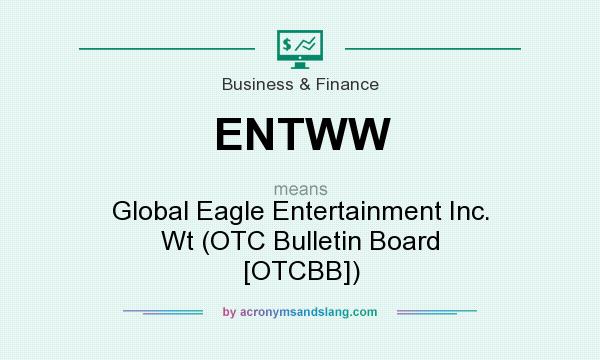 What does ENTWW mean? It stands for Global Eagle Entertainment Inc. Wt (OTC Bulletin Board [OTCBB])
