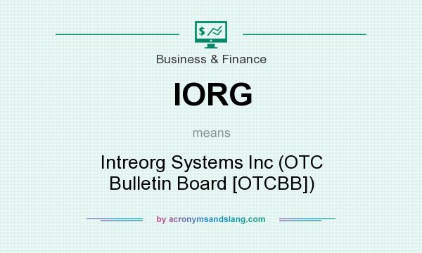 What does IORG mean? It stands for Intreorg Systems Inc (OTC Bulletin Board [OTCBB])