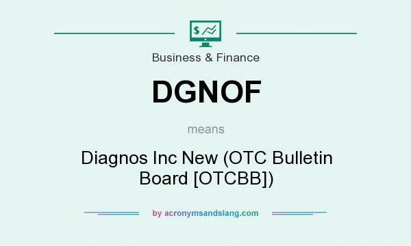 What does DGNOF mean? It stands for Diagnos Inc New (OTC Bulletin Board [OTCBB])
