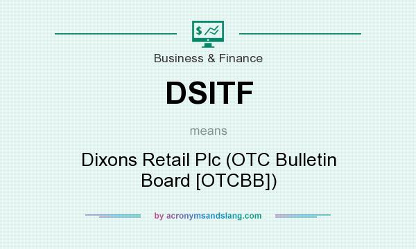 What does DSITF mean? It stands for Dixons Retail Plc (OTC Bulletin Board [OTCBB])