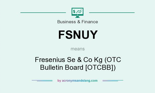 What does FSNUY mean? It stands for Fresenius Se & Co Kg (OTC Bulletin Board [OTCBB])