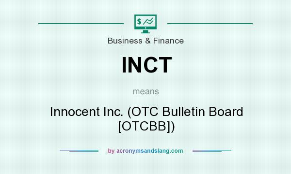 What does INCT mean? It stands for Innocent Inc. (OTC Bulletin Board [OTCBB])