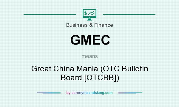 What does GMEC mean? It stands for Great China Mania (OTC Bulletin Board [OTCBB])