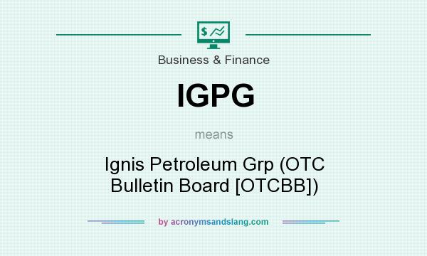 What does IGPG mean? It stands for Ignis Petroleum Grp (OTC Bulletin Board [OTCBB])