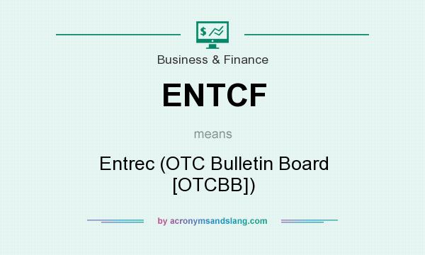What does ENTCF mean? It stands for Entrec (OTC Bulletin Board [OTCBB])