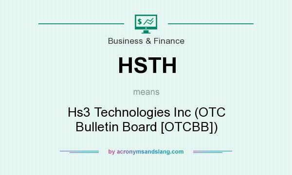 What does HSTH mean? It stands for Hs3 Technologies Inc (OTC Bulletin Board [OTCBB])