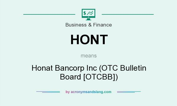 What does HONT mean? It stands for Honat Bancorp Inc (OTC Bulletin Board [OTCBB])