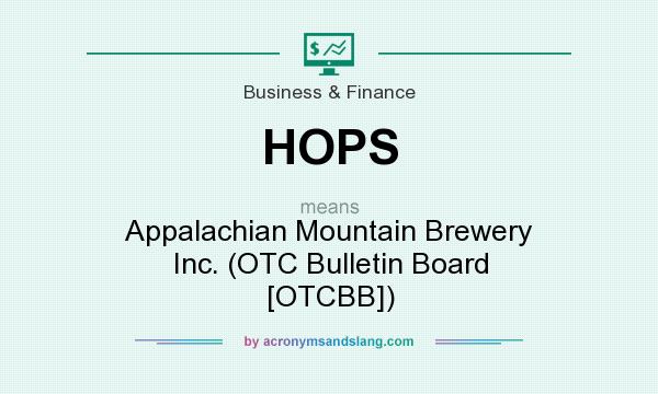 What does HOPS mean? It stands for Appalachian Mountain Brewery Inc. (OTC Bulletin Board [OTCBB])