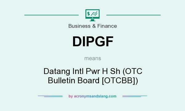 What does DIPGF mean? It stands for Datang Intl Pwr H Sh (OTC Bulletin Board [OTCBB])