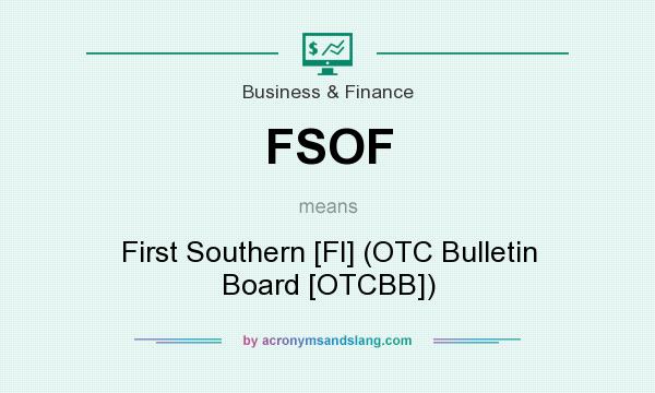 What does FSOF mean? It stands for First Southern [Fl] (OTC Bulletin Board [OTCBB])