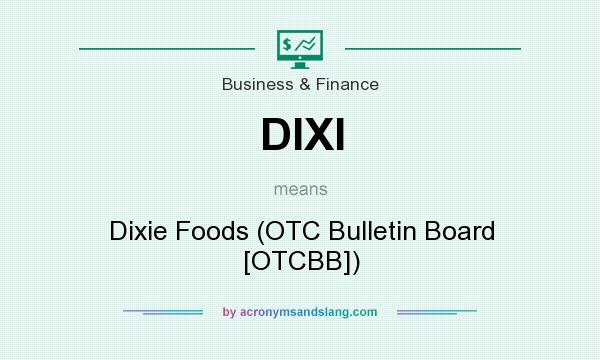 What does DIXI mean? It stands for Dixie Foods (OTC Bulletin Board [OTCBB])