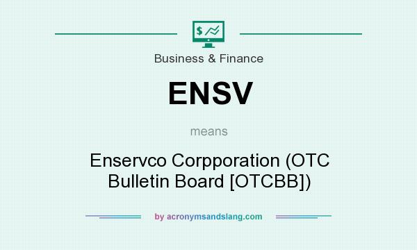 What does ENSV mean? It stands for Enservco Corpporation (OTC Bulletin Board [OTCBB])
