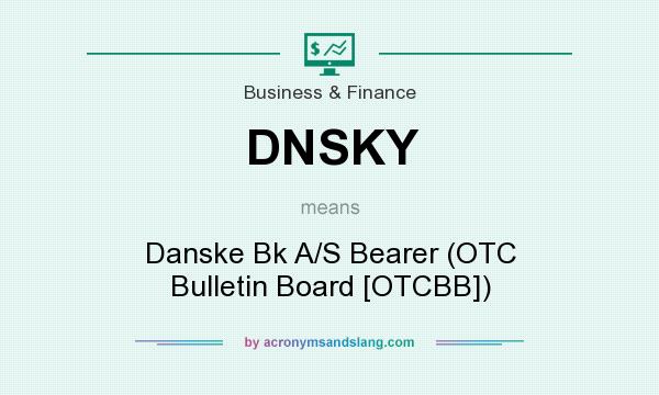 What does DNSKY mean? It stands for Danske Bk A/S Bearer (OTC Bulletin Board [OTCBB])
