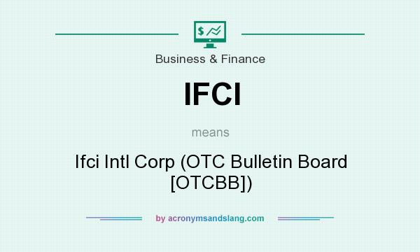What does IFCI mean? It stands for Ifci Intl Corp (OTC Bulletin Board [OTCBB])