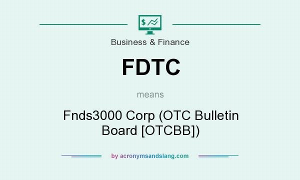 What does FDTC mean? It stands for Fnds3000 Corp (OTC Bulletin Board [OTCBB])