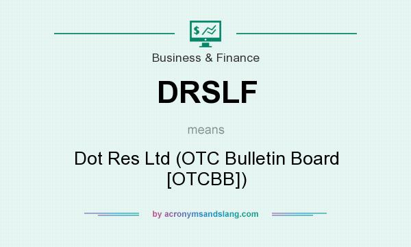 What does DRSLF mean? It stands for Dot Res Ltd (OTC Bulletin Board [OTCBB])
