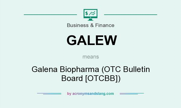 What does GALEW mean? It stands for Galena Biopharma (OTC Bulletin Board [OTCBB])