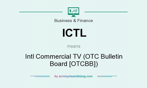 What does ICTL mean? It stands for Intl Commercial TV (OTC Bulletin Board [OTCBB])