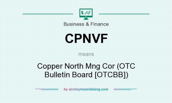 What does CPNVF mean? It stands for Copper North Mng Cor (OTC Bulletin Board [OTCBB])
