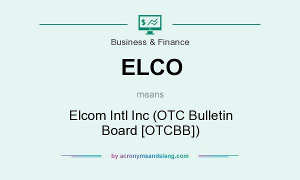 What does ELCO mean? It stands for Elcom Intl Inc (OTC Bulletin Board [OTCBB])