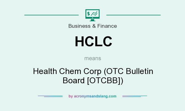 What does HCLC mean? It stands for Health Chem Corp (OTC Bulletin Board [OTCBB])