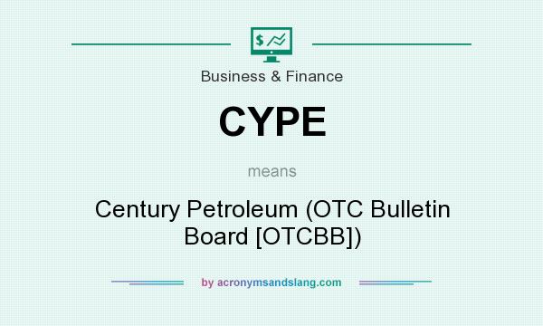 What does CYPE mean? It stands for Century Petroleum (OTC Bulletin Board [OTCBB])