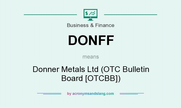 What does DONFF mean? It stands for Donner Metals Ltd (OTC Bulletin Board [OTCBB])