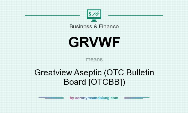 What does GRVWF mean? It stands for Greatview Aseptic (OTC Bulletin Board [OTCBB])