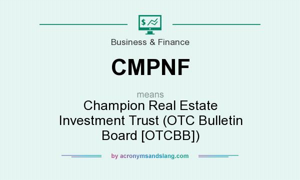 What does CMPNF mean? It stands for Champion Real Estate Investment Trust (OTC Bulletin Board [OTCBB])