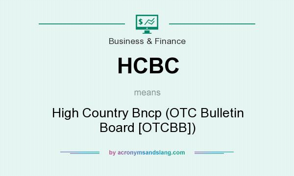 What does HCBC mean? It stands for High Country Bncp (OTC Bulletin Board [OTCBB])