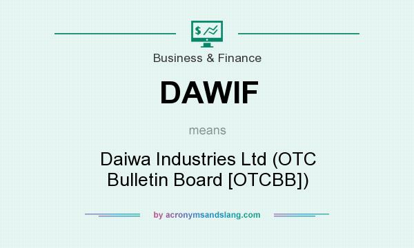 What does DAWIF mean? It stands for Daiwa Industries Ltd (OTC Bulletin Board [OTCBB])