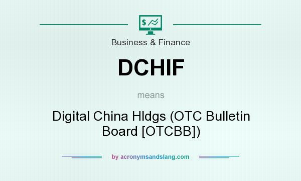 What does DCHIF mean? It stands for Digital China Hldgs (OTC Bulletin Board [OTCBB])