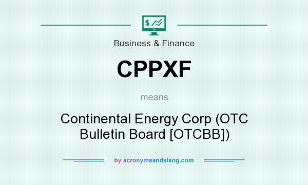 What does CPPXF mean? It stands for Continental Energy Corp (OTC Bulletin Board [OTCBB])