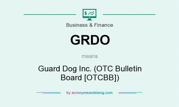 What does GRDO mean? It stands for Guard Dog Inc. (OTC Bulletin Board [OTCBB])