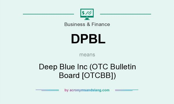 What does DPBL mean? It stands for Deep Blue Inc (OTC Bulletin Board [OTCBB])