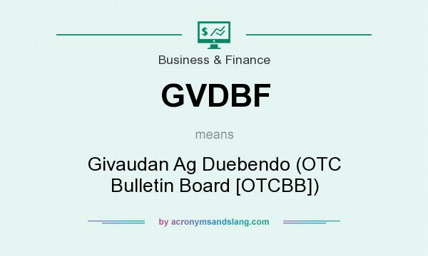 What does GVDBF mean? It stands for Givaudan Ag Duebendo (OTC Bulletin Board [OTCBB])