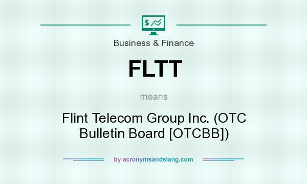 What does FLTT mean? It stands for Flint Telecom Group Inc. (OTC Bulletin Board [OTCBB])